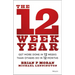 The 12 Week Year: Get More Done in 12 Weeks Than Others Do in 12 Months
