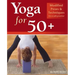 Yoga for 50+: Modified Poses and Techniques for a Safe Practice