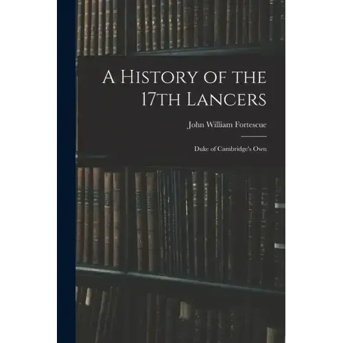 A History of the 17th Lancers: Duke of Cambridge's Own