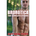 The Complete Brorotica: 15 Stories of Straight men and Gay Sex