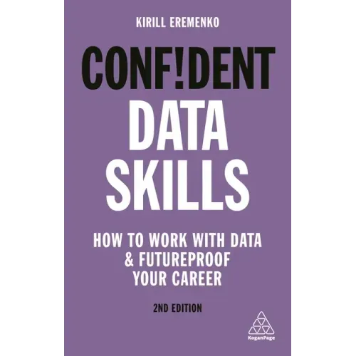 Confident Data Skills: How to Work with Data and Futureproof Your Career