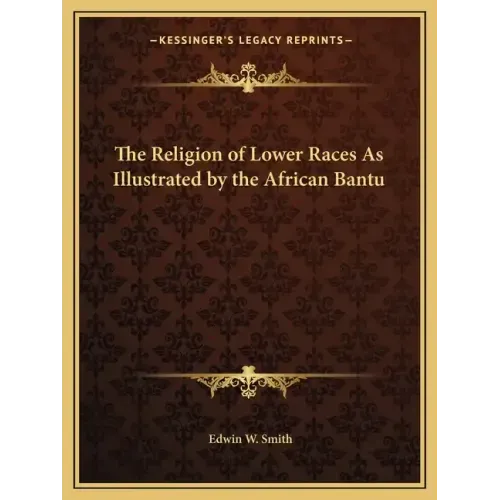 The Religion of Lower Races as Illustrated by the African Bantu