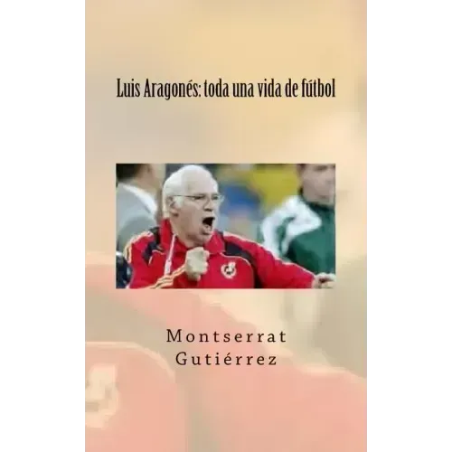 Luis Aragonés: toda una vida de fútbol