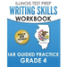 ILLINOIS TEST PREP Writing Skills Workbook IAR Guided Practice Grade 4: Preparation for the Illinois Assessment of Readiness ELA/Literacy Tests