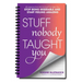 Stuff Nobody Taught You: 40 Lessons from M.E.School(r) to Help You Stop Being Miserable and Start Feeling Amazing