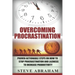 Overcoming Procrastination: Proven Actionable Steps on How to Stop Procrastination and Laziness to Increase Productivity
