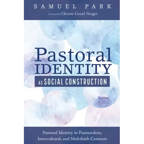 Pastoral Identity as Social Construction: Pastoral Identity in Postmodern, Intercultural, and Multifaith Contexts