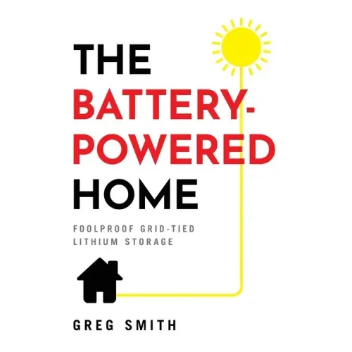 The Battery-Powered Home: Foolproof Grid-Tied Lithium Storage