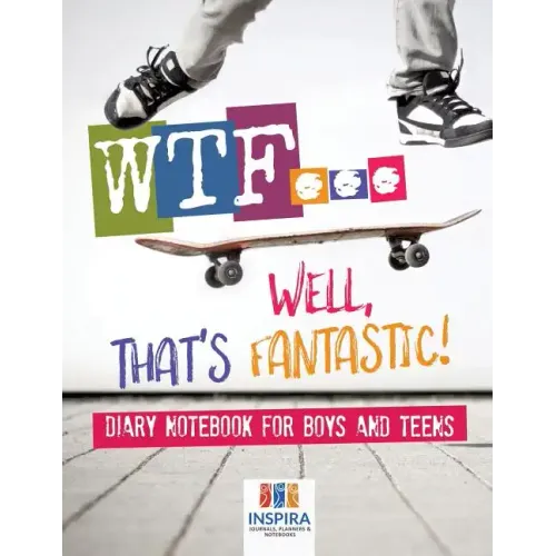 WTF...Well, That's Fantastic! Diary Notebook for Boys and Teens