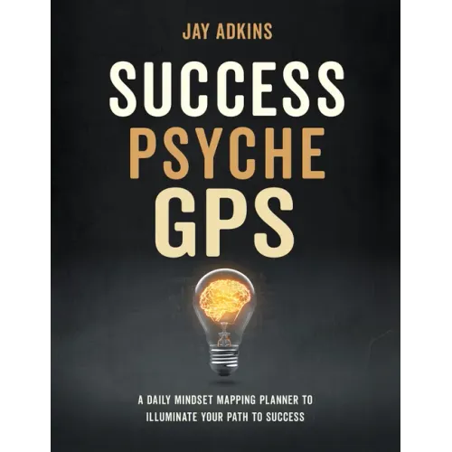 Success Psyche GPS: A Daily Mindset Mapping Planner to Illuminate Your Path to Success