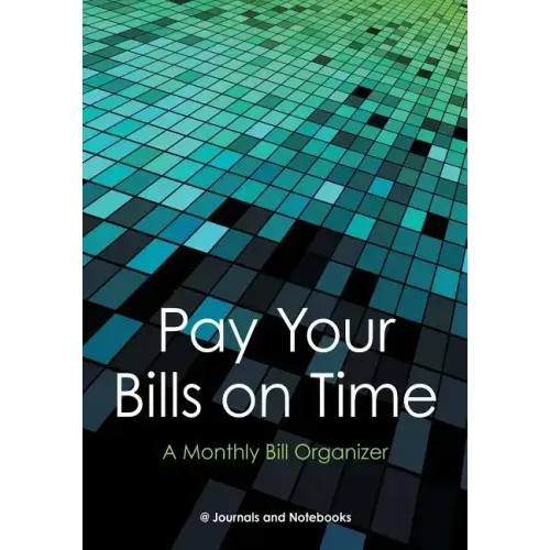 Pay Your Bills on Time. A Monthly Bill Organizer.