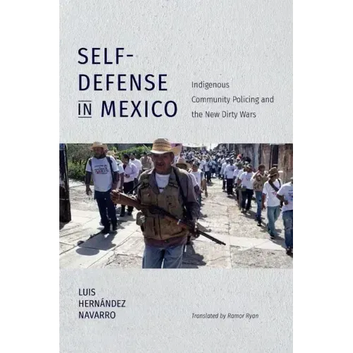 Self-Defense in Mexico: Indigenous Community Policing and the New Dirty Wars