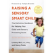 Raising a Sensory Smart Child: The Definitive Handbook for Helping Your Child with Sensory Processing Issues, Revised and Updated Edition
