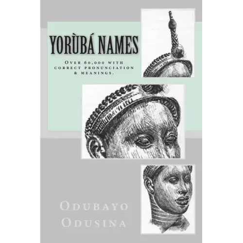 Yorùbá Names: (Over 60,000 with correct pronunciation & meanings.)