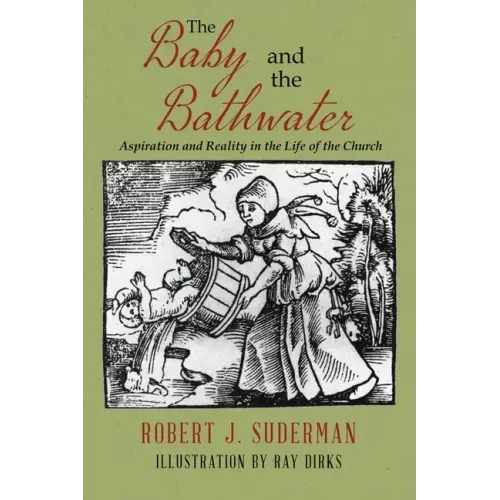 The Baby and the Bathwater: Aspiration and Reality in the Life of the Church