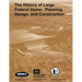 The History of Large Federal Dams: Planning, Design, and Construction in the Era of Big Dams