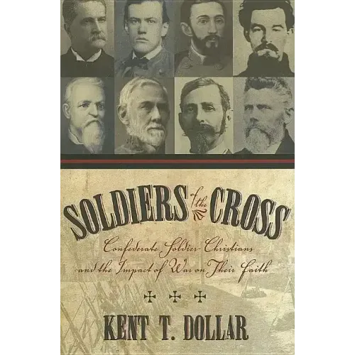 Soldiers of the Cross: Confederate Soldier-Christians and the Impact of War on Their Faith