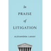 In Praise of Litigation