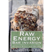 Raw Energy Bar Invasion: 50 Fruit and Nut Bar Recipes