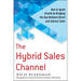 The Hybrid Sales Channel: How to Ignite Growth by Bridging the Gap Between Direct and Indirect Sales