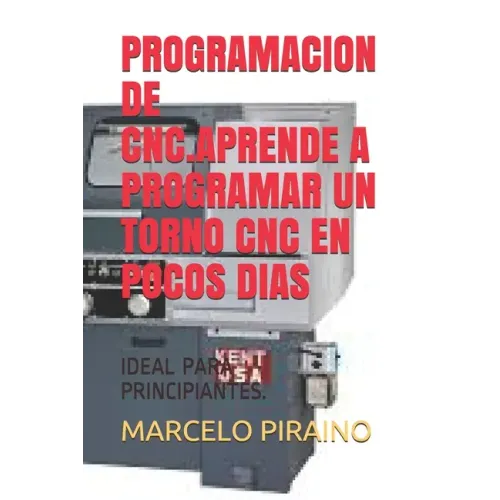Programacion de Cnc.Aprende a Programar Un Torno Cnc En Pocos Dias: Ideal Para Principiantes.