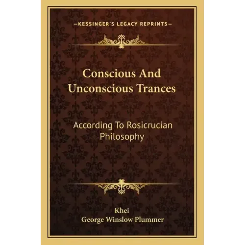 Conscious and Unconscious Trances: According to Rosicrucian Philosophy
