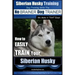 Siberian Husky Training Dog Training with the No BRAINER Dog TRAINER We Make it THAT Easy!: How to EASILY TRAIN Your Siberian Husky