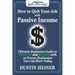 How to Quit Your Job with Passive Income: The Ultimate Beginners Guide to Wealth and Riches with 12 Proven Businesses You Can Start Today