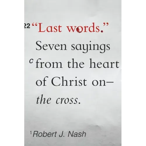 Last Words: Seven Sayings from the Heart of Christ on the Cross