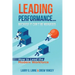 Leading Performance... Because It Can't Be Managed: How to Lead the Modern Workforce