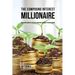 The Compound Interest Millionaire: Hack Your Savings to Create a Constant Stream of Passive Income