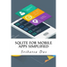 SQLite for Mobile Apps Simplified: Step by step details to create and access database from Android, BlackBerry and iPhone Apps