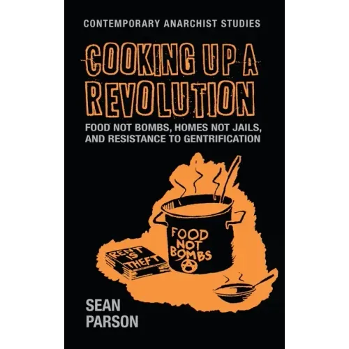 Cooking Up a Revolution: Food Not Bombs, Homes Not Jails, and Resistance to Gentrification