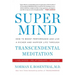 Super Mind: How to Boost Performance and Live a Richer and Happier Life Through Transcendental Meditation