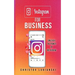 Instagram for Business: Unleash The Power Of Instagram: With A Step-by-Step Guide For Your First 10,000 Followers And Learn The Ways To Monetize Them