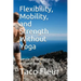 Flexibility, Mobility, and Strength Without Yoga: Simple No-Nonsense Explanations