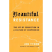 Beautiful Resistance: The Joy of Conviction in a Culture of Compromise