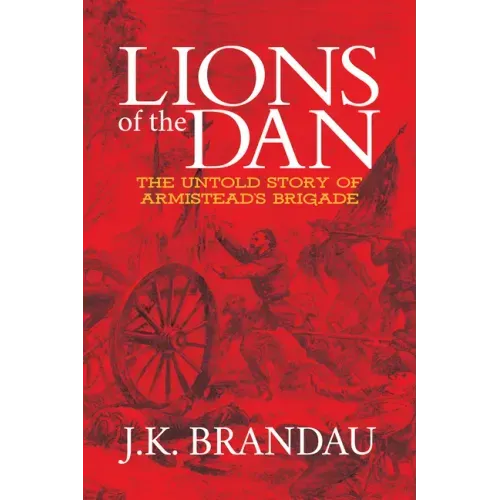Lions of the Dan: The Untold Story of Armistead's Brigade