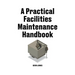 A Practical Facilities Maintenance Handbook