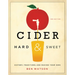 Cider, Hard and Sweet: History, Traditions, and Making Your Own