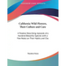 California Wild Flowers, Their Culture and Care: A Treatise Describing Upwards of a Hundred Beautiful Species with a Few Notes on Their Habits and Cha