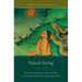 Naked Seeing: The Great Perfection, the Wheel of Time, and Visionary Buddhism in Renaissance Tibet