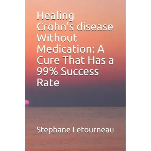 Healing Crohn's disease Without Medication: A Cure That Has a 99% Success Rate