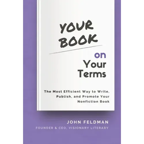 Your Book on Your Terms: The Most Efficient Way to Write, Publish, and Promote Your Nonfiction Book