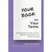 Your Book on Your Terms: The Most Efficient Way to Write, Publish, and Promote Your Nonfiction Book