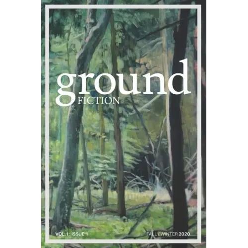 Ground fiction: Vol. 1, Issue 1 - Sixteen stories to keep you up all night reading!