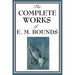 The Complete Works of E. M. Bounds