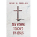 Ten Women Touched By Jesus