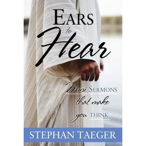 Ears to Hear: Mini Sermons That Make You Think: Mini Sermons That Make You Think