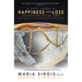 A Short Course in Happiness After Loss: (and Other Dark, Difficult Times)